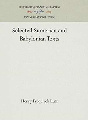 Selected Sumerian and Babylonian Texts de Henry Frederick Lutz