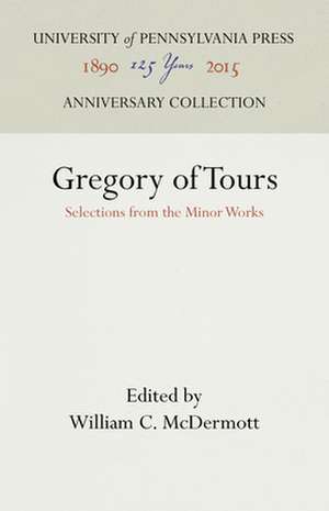 Gregory of Tours – Selections from the Minor Works de William C. Mcdermott