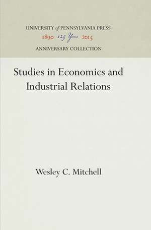 Studies in Economics and Industrial Relations de Wesley C. Mitchell