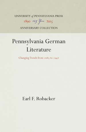 Pennsylvania German Literature – Changing Trends from 1683 to 1942 de Earl F. Robacker