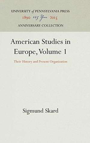 American Studies in Europe, Volume 1 – Their History and Present Organization de Sigmund Skard