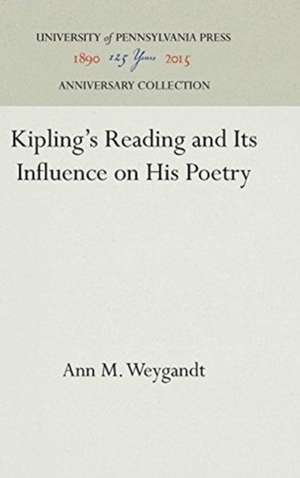 Kipling`s Reading and Its Influence on His Poetry de Ann M. Weygandt