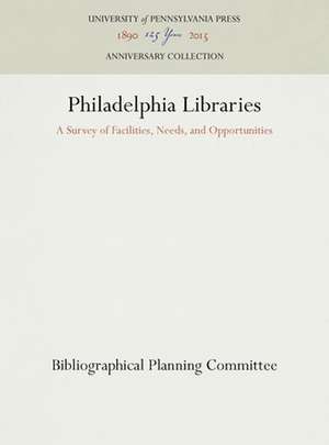 Philadelphia Libraries – A Survey of Facilities, Needs, and Opportunities de Bibliographical Committee