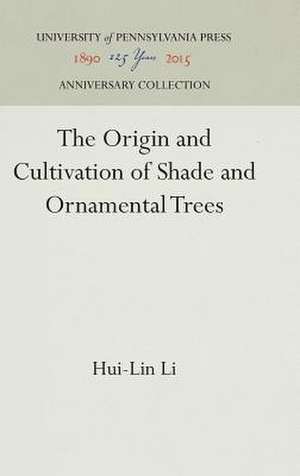 The Origin and Cultivation of Shade and Ornamental Trees de Hui–lin Li