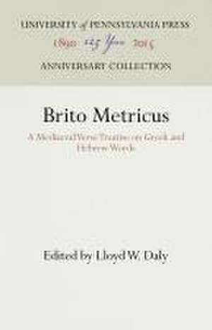 Brito Metricus – A Mediaeval Verse Treatise on Greek and Hebrew Words de Lloyd W. Daly