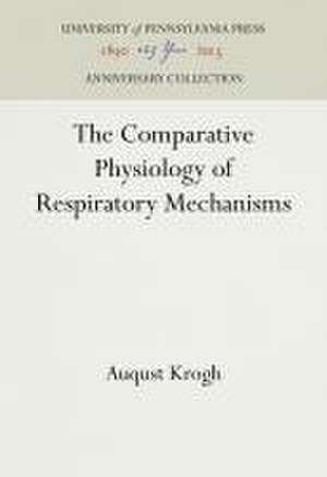 The Comparative Physiology of Respiratory Mechanisms de Auqust Krogh