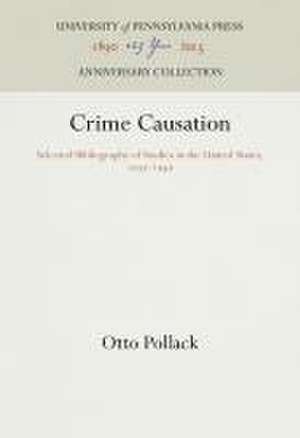 Crime Causation – Selected Bibliography of Studies in the United States, 1939–1949 de Otto Pollack