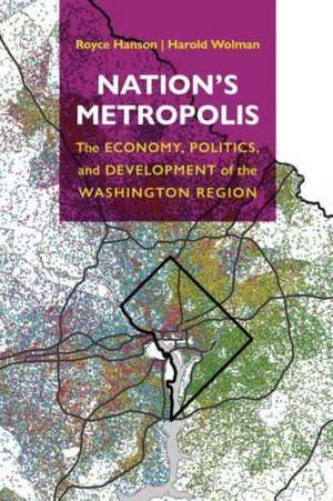 Nation`s Metropolis – The Economy, Politics, and Development of the Washington Region de Royce Hanson