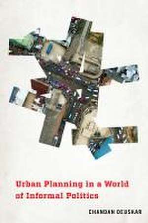 Urban Planning in a World of Informal Politics de Chandan Deuskar