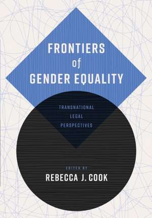 Frontiers of Gender Equality – Transnational Legal Perspectives de Rebecca J. Cook