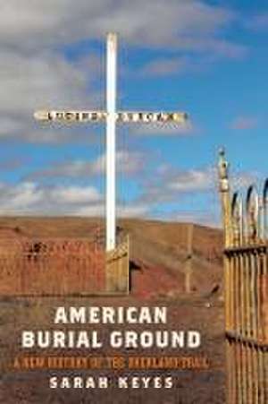 American Burial Ground – A New History of the Overland Trail de Sarah Keyes