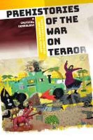 Prehistories of the War on Terror – A Critical Genealogy de A. J. Yumi Lee