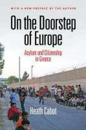 On the Doorstep of Europe – Asylum and Citizenship in Greece de Heath Cabot