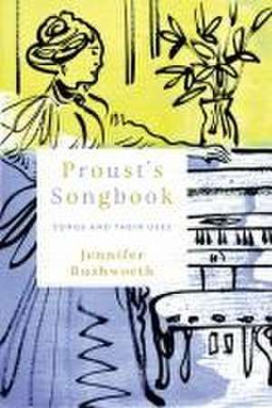 Proust`s Songbook – Songs and Their Uses de Jennifer Rushworth