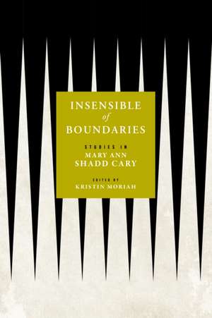 Insensible of Boundaries – Studies in Mary Ann Shadd Cary de Kristin Moriah