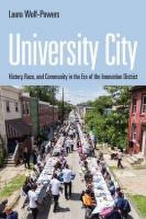 University City – History, Race, and Community in the Era of the Innovation District de Laura Wolf–powers