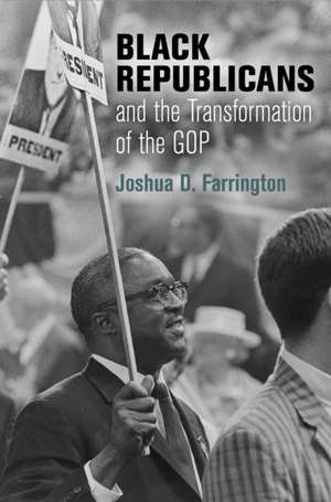 Black Republicans and the Transformation of the GOP de Joshua D Farrington