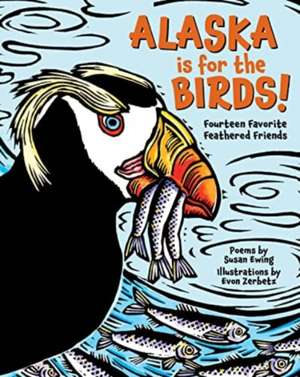 Alaska Is for the Birds! de Susan Ewing