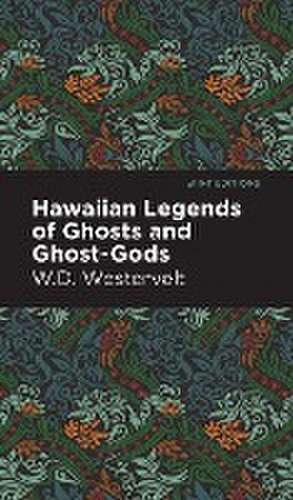 Hawaiian Legends of Ghosts and Ghost-Gods de W. D. Westervelt