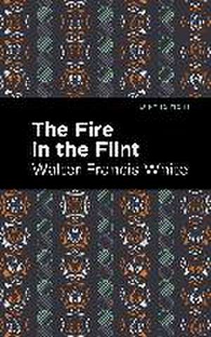 White, W: Fire in the Flint de Walter Francis White