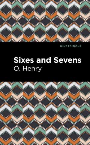Sixes and Sevens de O. Henry