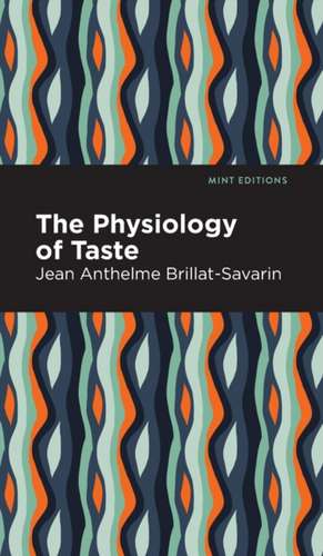 Brillat-Savarin, J: Physiology of Taste de Jean-Anthelme Brillat-Savarin