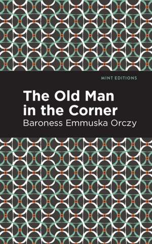 Orczy, E: Old Man in the Corner de Emmuska Orczy