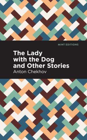 The Lady with the Dog and Other Stories de Anton Chekhov