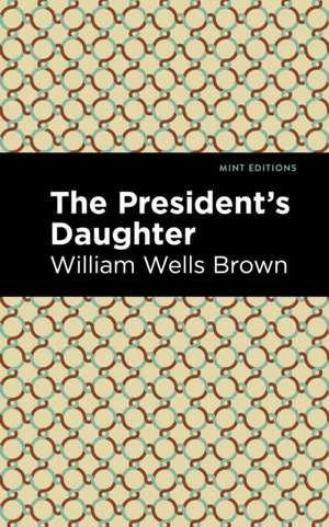 Brown, W: President's Daughter de William Wells Brown