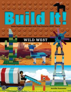 Build It! Wild West: Make Supercool Models with Your Favorite Lego(r) Parts de Jennifer Kemmeter