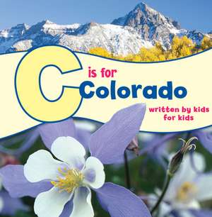 C Is for Colorado: Written by Kids for Kids de Boys & Girls Clubs of Metro Denver