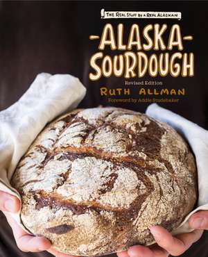 Alaska Sourdough, Revised Edition de Ruth Allman