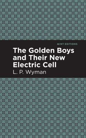 The Golden Boys and Their New Electric Cell de L. P. Wyman