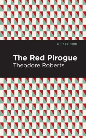 The Red Pirogue de Theodore Goodridge Roberts