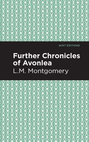 Further Chronicles of Avonlea de Lucy Maud Montgomery