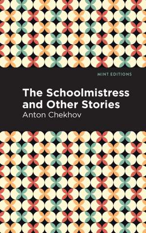 The Schoolmistress and Other Stories de Anton Chekhov