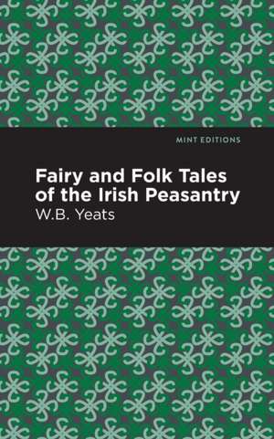 Fairy and Folk Tales of the Irish Peasantry de William Butler Yeats