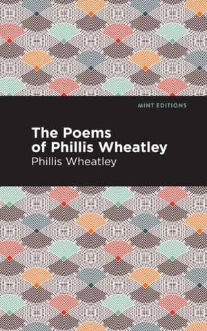 The Poems of Phillis Wheatley de Phillis Wheatley