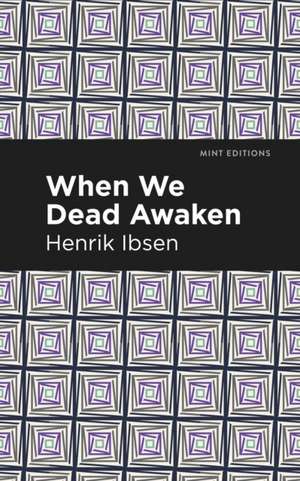 When We Dead Awaken de Henrik Ibsen