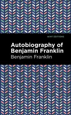 The Autobiography of Benjamin Franklin de Benjamin Franklin