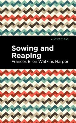 Sowing and Reaping de Frances Ellen Watkins Harper