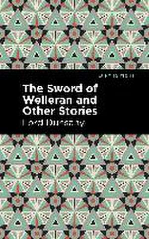 The Sword of Welleran and Other Stories de Lord Dunsany