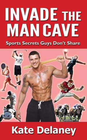 Invade the Man Cave de Kate Delaney