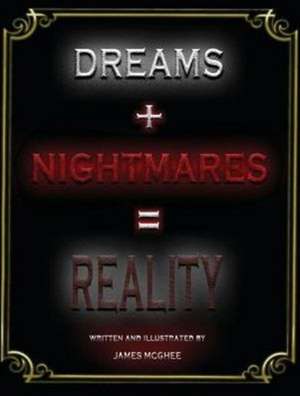 Dreams + Nightmares = Reality de James McGhee