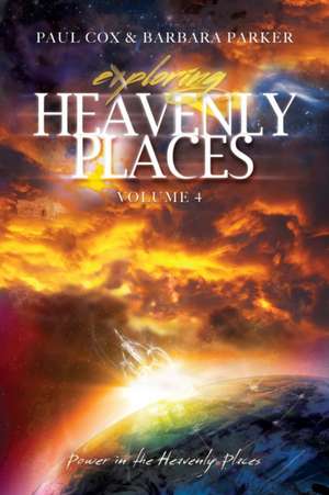 Exploring Heavenly Places - Volume 4 - Power in the Heavenly Places de Paul Cox