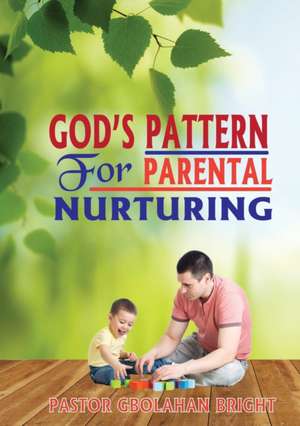 God's Pattern for Parental Nurturing de Pastor Gbolahan Bright