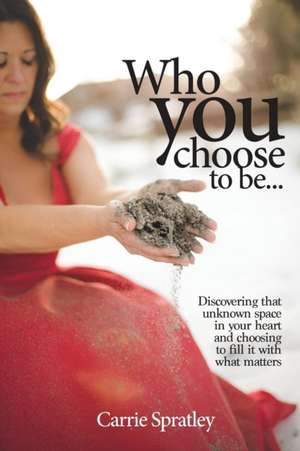 Who You Choose To Be de Carrie Spratley