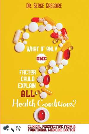 What if only one factor could explain all health conditions? de Serge Gregoire