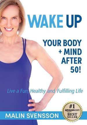 WAKE UP Your Body + Mind After 50! de Malin Svensson