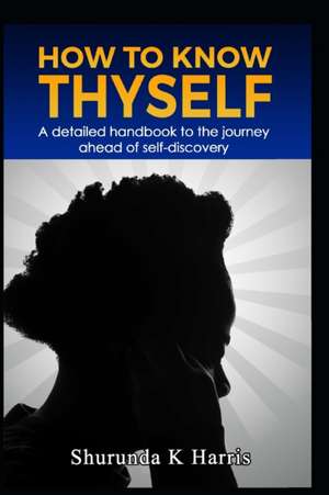 How To Know Thyself de Shurunda K. Harris